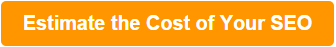 Estimate the Cost of Your  SEO