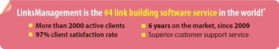 LinksManagement is the #4 link building software service in the world! *According to TopSeos.com More than 2000 active clients 97% client retention rate 6 years on the market, since 2009