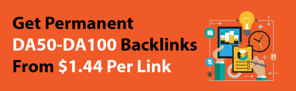 Get Permanent DA50-DA100  Backlinks From $1.44 Per Link