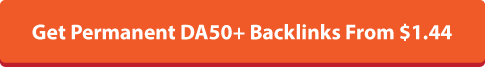 Get Permanent DA50+                        Backlinks From $1.44